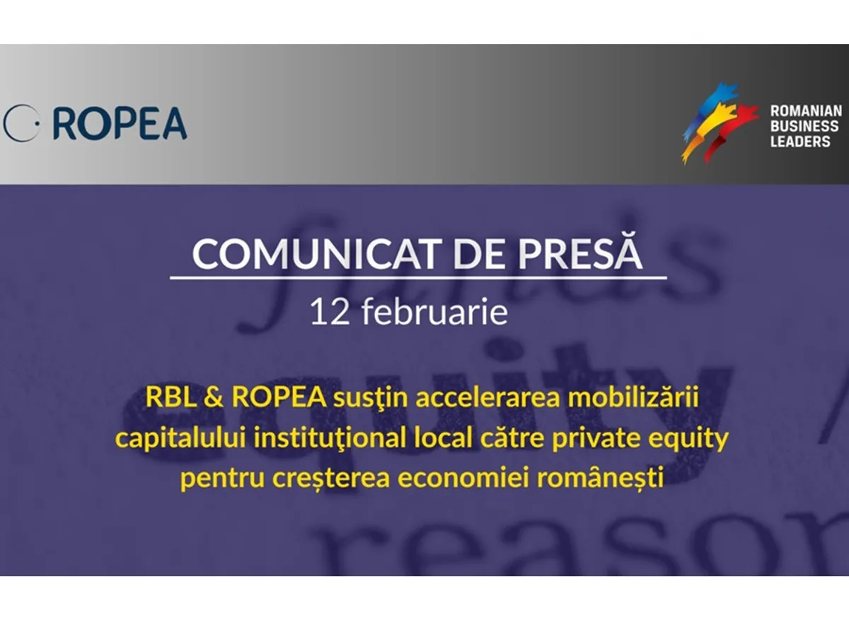 Romanian Business Leaders alături de Asociaţia Romȃnă de Private Equity (ROPEA) susţin accelerarea mobilizării capitalului instituţional local