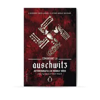 CARTE „Comandant la Auschwitz, Autobiografia lui Rudolf Höss“, Editura Omnium, 2022, Traducere din limba engleză de Veronica Tomescu, Postfață, note și ediție de Ottmar Trașcă