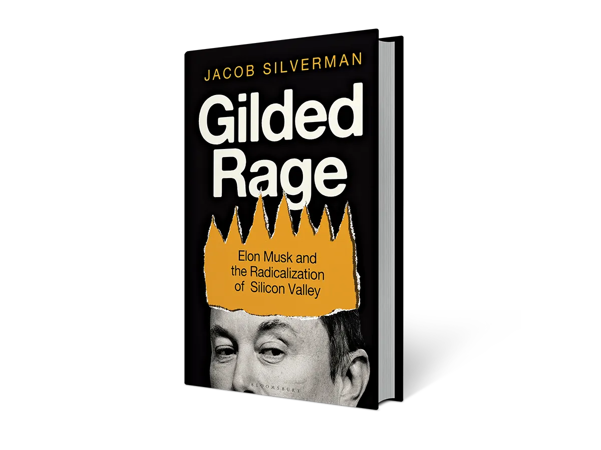 Gilded Rage: Elon Musk and the Radicalization of Silicon Valley