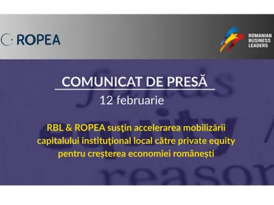 Romanian Business Leaders alături de Asociaţia Romȃnă de Private Equity (ROPEA) susţin accelerarea mobilizării capitalului instituţional local