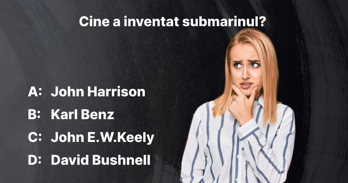 Inventat Test de cultură generală: ”Cine a inventat submarinul?” Unul a făcut ...